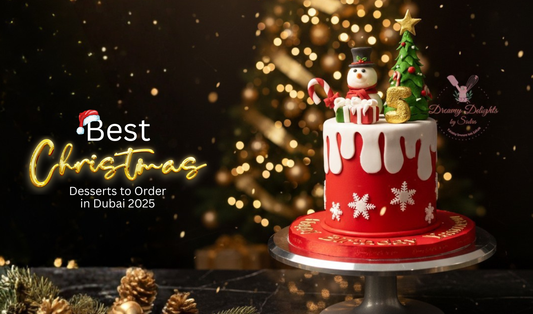 Best Christmas Desserts to Order in Dubai 2025 | Same-Day Delivery & Pre-Order from Dreamy Delights